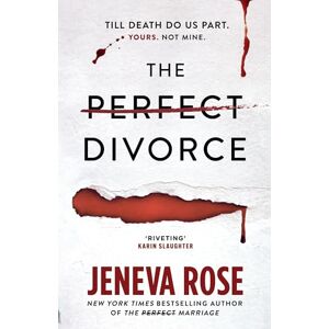 Rose, Jeneva The Perfect Divorce: The gripping #1 New York Times bestseller that everyone's talking about Rose, Jeneva The Perfect Divorce: The gripping #1 New York Times bestseller that everyone's talking about