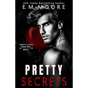 Moore, E. M. Pretty Secrets: A Dark College Romance (Pretty Little Dead Girl) Moore, E. M. Pretty Secrets: A Dark College Romance (Pretty Little Dead Girl)