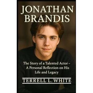 L. White, Terrell JONATHAN BRANDIS: The Story of a Talented Actor – A Personal Reflection on His Life and Legacy L. White, Terrell JONATHAN BRANDIS: The Story of a Talented Actor – A Personal Reflection on His Life and Legacy