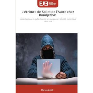Jedidi, Marwa L'écriture de Soi et de l'Autre chez Boudjedra: entre résistance et quête du sens. Un voyage entre identité, mémoire et résistance Jedidi, Marwa L'écriture de Soi et de l'Autre chez Boudjedra: entre résistance et quête du sens. Un voyage entre identité, mémoire et résistance