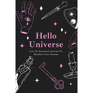 Publishing, TMW Manifestation book Hello Universe: Law Of Attraction Journal To Manifest Your Dreams: Manifesting Workbook: Manifest your dream life (Law Of Attraction Journals) Publishing, TMW Manifestation book Hello Universe: Law Of Attraction Journal To Manifest Your Dreams: Manifesting Workbook: Manifest your dream life (Law Of Attraction Journals)