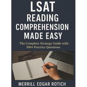 Rotich, Merrill Edgar LSAT Reading Comprehension Made Easy: The Complete Strategy Guide with 100+ Practice Questions Rotich, Merrill Edgar LSAT Reading Comprehension Made Easy: The Complete Strategy Guide with 100+ Practice Questions