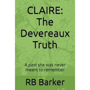 Barker CLAIRE: The Devereaux Truth: A past she was never meant to remember Barker CLAIRE: The Devereaux Truth: A past she was never meant to remember