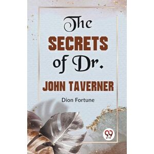 Fortune, Dion The Secrets of Dr. John Taverner Fortune, Dion The Secrets of Dr. John Taverner