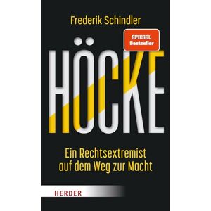 Schindler, Frederik Höcke: Ein Rechtsextremist auf dem Weg zur Macht. Die AfD und ihr gefährlichster Vordenker Schindler, Frederik Höcke: Ein Rechtsextremist auf dem Weg zur Macht. Die AfD und ihr gefährlichster Vordenker