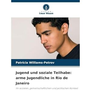 Williams-Petrov, Patrícia Jugend und soziale Teilhabe: arme Jugendliche in Rio de Janeiro Williams-Petrov, Patrícia Jugend und soziale Teilhabe: arme Jugendliche in Rio de Janeiro