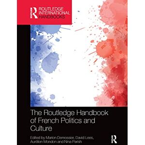 The Routledge Handbook of French Politics and Culture (Routledge International Handbooks) The Routledge Handbook of French Politics and Culture (Routledge International Handbooks)