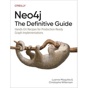 Willemsen, Christophe Neo4j: The Definitive Guide: Hands-On Recipes for Production Ready Graph Implementations Willemsen, Christophe Neo4j: The Definitive Guide: Hands-On Recipes for Production Ready Graph Implementations