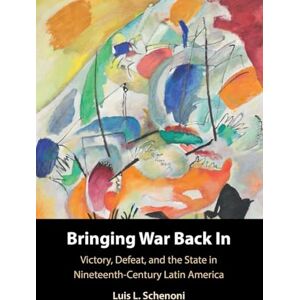 Schenoni, Luis L. Bringing War Back In: Victory, Defeat, and the State in Nineteenth-Century Latin America Schenoni, Luis L. Bringing War Back In: Victory, Defeat, and the State in Nineteenth-Century Latin America