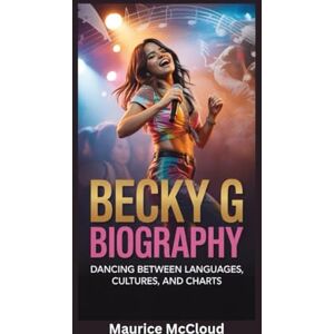 McCloud, Maurice BECKY G BIOGRAPHY: Dancing Between Languages, Cultures, and Charts McCloud, Maurice BECKY G BIOGRAPHY: Dancing Between Languages, Cultures, and Charts