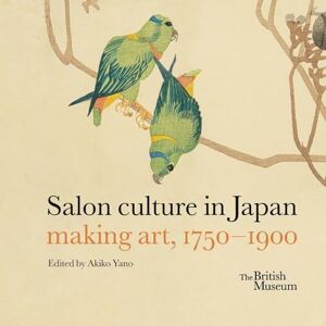 Salon culture in Japan: making art, 1750-1900 Salon culture in Japan: making art, 1750-1900