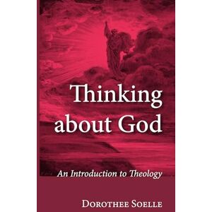 Solle, Dorothee Thinking about God: An Introduction to Theology Solle, Dorothee Thinking about God: An Introduction to Theology