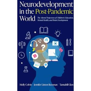 Colvin, Molly Neurodevelopment in the Post-Pandemic World: The Altered Trajectory of Children's Education, Mental Health, and Brain Development Colvin, Molly Neurodevelopment in the Post-Pandemic World: The Altered Trajectory of Children's Education, Mental Health, and Brain Development