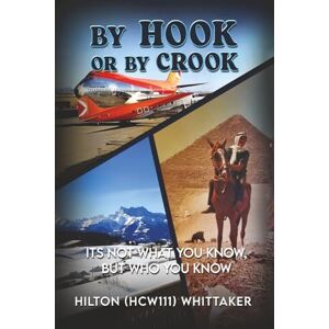 Cranston-Whittaker, Hilton BY Hook or BY Crook: It is not what you know BUT who you KNOW Cranston-Whittaker, Hilton BY Hook or BY Crook: It is not what you know BUT who you KNOW