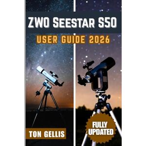 GELLIS, TON ZWO Seestar S50 User Guide 2026 GELLIS, TON ZWO Seestar S50 User Guide 2026
