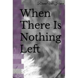 Haven, Rhema Vale When There Is Nothing Left Haven, Rhema Vale When There Is Nothing Left