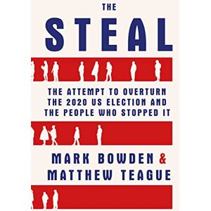 Bowden, Mark The Steal: The Attempt to Overturn the 2020 US Election and the People Who Stopped It Bowden, Mark The Steal: The Attempt to Overturn the 2020 US Election and the People Who Stopped It