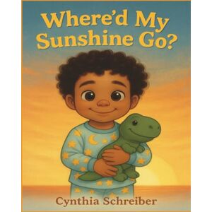 Schreiber, Cynthia Where'd My Sunshine Go?: A Kyrie Adventure: 2 (Kyrie's Adventure) Schreiber, Cynthia Where'd My Sunshine Go?: A Kyrie Adventure: 2 (Kyrie's Adventure)