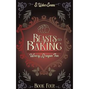 Evans, S. Usher Beasts and Baking: A Cozy Fantasy Mystery Novel: A Cozy Fantasy Novel: 4 (The Weary Dragon Inn) Evans, S. Usher Beasts and Baking: A Cozy Fantasy Mystery Novel: A Cozy Fantasy Novel: 4 (The Weary Dragon Inn)