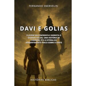 SNERVELIN, FERNANDO DAVI E GOLIAS: O JOVEM DAVI ENFRENTA E DERROTA O GIGANTE GOLIAS. UMA HISTÓRIA DE CORAGEM, FÉ E A VITÓRIA DO APARENTEMENTE FRACO SOBRE O FORTE: 18 (HISTÓRIAS BÍBLICAS: SOPRO DE DEUS) SNERVELIN, FERNANDO DAVI E GOLIAS: O JOVEM DAVI ENFRENTA E DERROTA O GIGANTE GOLIAS. UMA HISTÓRIA DE CORAGEM, FÉ E A VITÓRIA DO APARENTEMENTE FRACO SOBRE O FORTE: 18 (HISTÓRIAS BÍBLICAS: SOPRO DE DEUS)