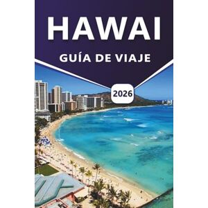 Grier, Wilma B. HAWAI GUÍA DE VIAJE 2026: Explorando las principales atracciones, playas, paisajes volcánicos, regiones costeras, rutas, gastronomía local, vida nocturna y experiencias cotidianas en la isla Grier, Wilma B. HAWAI GUÍA DE VIAJE 2026: Explorando las principales atracciones, playas, paisajes volcánicos, regiones costeras, rutas, gastronomía local, vida nocturna y experiencias cotidianas en la isla