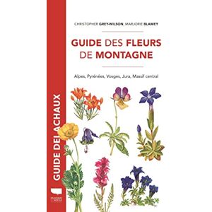 Blamey, Marjorie Guide des fleurs de montagne: Alpes, Pyrénées, Vosges, Jura, Massif central Blamey, Marjorie Guide des fleurs de montagne: Alpes, Pyrénées, Vosges, Jura, Massif central