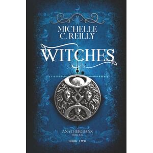 Reilly, Michelle C Witches (Anathergians Trilogy) Reilly, Michelle C Witches (Anathergians Trilogy)