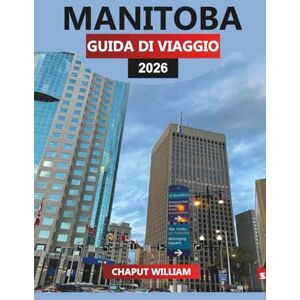 WILLIAM, CHAPUT MANITOBA Guida di viaggio 2026: Le migliori attrazioni, avventure all'aria aperta e consigli pratici per le vacanze WILLIAM, CHAPUT MANITOBA Guida di viaggio 2026: Le migliori attrazioni, avventure all'aria aperta e consigli pratici per le vacanze