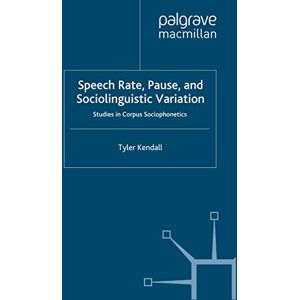 Palgrave Macmillan Speech Rate, Pause and Sociolinguistic Variation: Studies in Corpus Sociophonetics Palgrave Macmillan Speech Rate, Pause and Sociolinguistic Variation: Studies in Corpus Sociophonetics