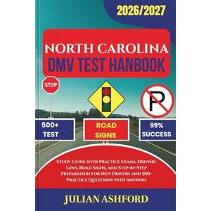 ASHFORD, JULIAN NORTH CAROLINA DMV TEST HANDBOOK: Study Guide with Practice Exams, Driving Laws, Road Signs, and Step-by-Step Preparation for New Drivers and 500+ Practice Questions with Answers (DriveSmart DMV Prep) ASHFORD, JULIAN NORTH CAROLINA DMV TEST HANDBOOK: Study Guide with Practice Exams, Driving Laws, Road Signs, and Step-by-Step Preparation for New Drivers and 500+ Practice Questions with Answers (DriveSmart DMV Prep)