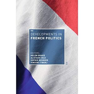Alistair Cole Developments in French Politics 6 (Developments in Politics) Alistair Cole Developments in French Politics 6 (Developments in Politics)