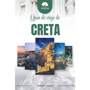 Hawkins, Melanie C. GUÍA DE VIAJE DE CRETA 2026: Descubre la legendaria isla de Grecia: desde palacios minoicos y pintorescos desfiladeros hasta tabernas junto al mar, ... mediterránea atemporal (mapa detallado). Hawkins, Melanie C. GUÍA DE VIAJE DE CRETA 2026: Descubre la legendaria isla de Grecia: desde palacios minoicos y pintorescos desfiladeros hasta tabernas junto al mar, ... mediterránea atemporal (mapa detallado).