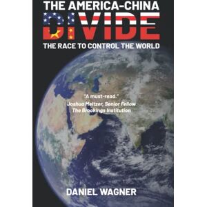 Wagner, Daniel The America-China Divide: The Race to Control the World Wagner, Daniel The America-China Divide: The Race to Control the World