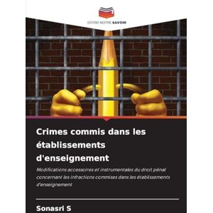 S, Sonasri Crimes commis dans les établissements d'enseignement: Modifications accessoires et instrumentales du droit pénal concernant les infractions commises dans les établissements d'enseignement S, Sonasri Crimes commis dans les établissements d'enseignement: Modifications accessoires et instrumentales du droit pénal concernant les infractions commises dans les établissements d'enseignement