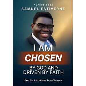 Estiverne, Samuel I Am Chosen by God and Driven by Faith: that will strengthen your walk with God and help you understand what it truly means to be chosen by Him. Estiverne, Samuel I Am Chosen by God and Driven by Faith: that will strengthen your walk with God and help you understand what it truly means to be chosen by Him.
