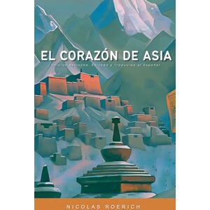 Roerich, Nicholas El Corazón de Asia: Edición Revisada, Editada y Corregida al Español (Nicholas Roerich en Español) Roerich, Nicholas El Corazón de Asia: Edición Revisada, Editada y Corregida al Español (Nicholas Roerich en Español)