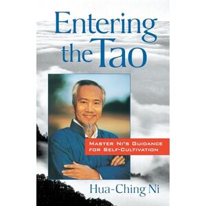 Ni, Hua-Ching Entering the Tao: Master Ni's Teachings on Self-Cultivation Ni, Hua-Ching Entering the Tao: Master Ni's Teachings on Self-Cultivation
