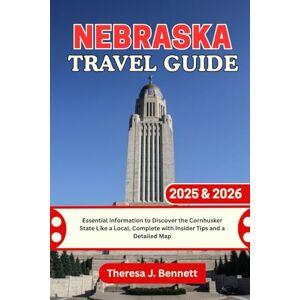 Bennett, Theresa J. Nebraska Travel Guide 2025 & 2026: Essential Information to Discover the Cornhusker State Like a Local, Complete with Insider Tips and a Detailed Map (See It Local, Map It Right) Bennett, Theresa J. Nebraska Travel Guide 2025 & 2026: Essential Information to Discover the Cornhusker State Like a Local, Complete with Insider Tips and a Detailed Map (See It Local, Map It Right)
