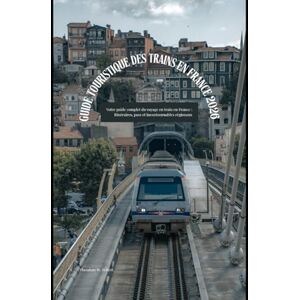 Robert, Theodore W. Guide touristique des trains en France 2026: Votre guide complet du voyage en train en France : itinéraires, pass et incontournables régionaux (Train Travel Guide) Robert, Theodore W. Guide touristique des trains en France 2026: Votre guide complet du voyage en train en France : itinéraires, pass et incontournables régionaux (Train Travel Guide)