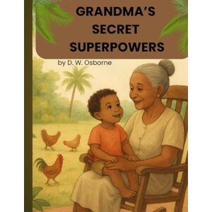 OSBORNE, D. W. Grandma's Secret Superpowers: "My Caribbean grandma is a superhero. OSBORNE, D. W. Grandma's Secret Superpowers: "My Caribbean grandma is a superhero.