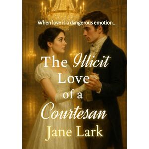 Lark, Jane The Illicit Love of a Courtesan: When love is a dangerous emotion... (The Marlow Family) Lark, Jane The Illicit Love of a Courtesan: When love is a dangerous emotion... (The Marlow Family)