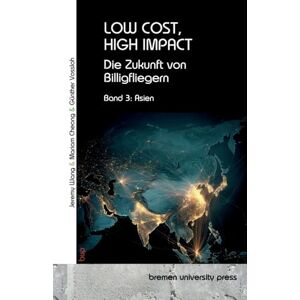 Vossloh, Günther Low Cost, High Impact: Die Zukunft von Billigfliegern: Band 3: Asien Vossloh, Günther Low Cost, High Impact: Die Zukunft von Billigfliegern: Band 3: Asien