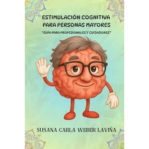 Weber Estimulación cognitiva para personas mayores: Guía para profesionales y cuidadores Weber Estimulación cognitiva para personas mayores: Guía para profesionales y cuidadores