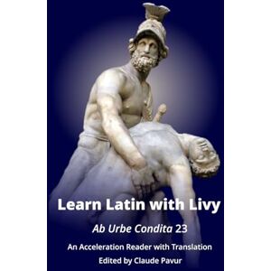 Pavur, Claude Learn Latin with Livy: Ab Urbe Condita 23 Pavur, Claude Learn Latin with Livy: Ab Urbe Condita 23