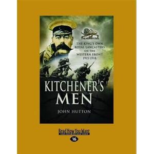 Hutton, John Kitchener's Men: The King's Own Royal Lancasters On The Western Front 1915-1918 Hutton, John Kitchener's Men: The King's Own Royal Lancasters On The Western Front 1915-1918