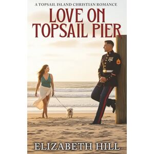 Hill, Elizabeth Love on Topsail Pier: A Topsail Island Christian Romance (Topsail Island Romance) Hill, Elizabeth Love on Topsail Pier: A Topsail Island Christian Romance (Topsail Island Romance)