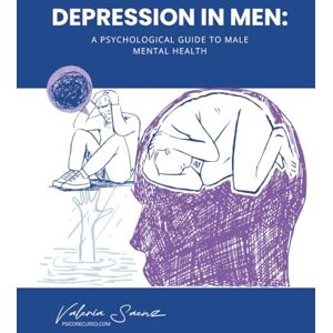 Saenz, Valeria Depression in Men: A Psychological Guide to Male Mental Health Saenz, Valeria Depression in Men: A Psychological Guide to Male Mental Health