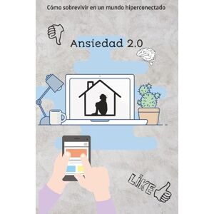 C, J B Ansiedad 2.0: Cómo sobrevivir en un mundo hiperconectado: Cómo superar la ansiedad, el estrés y la sobrecarga mental en la era digital. C, J B Ansiedad 2.0: Cómo sobrevivir en un mundo hiperconectado: Cómo superar la ansiedad, el estrés y la sobrecarga mental en la era digital.