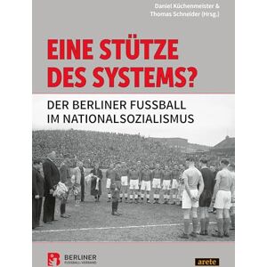Eine Stütze des Systems?: Der Berliner Fußball im Nationalsozialismus Eine Stütze des Systems?: Der Berliner Fußball im Nationalsozialismus
