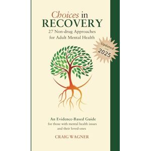 Wagner, Craig Choices in Recovery: 27 Non-drug Approaches for Adult Mental Health / an Evidence-Based Guide Wagner, Craig Choices in Recovery: 27 Non-drug Approaches for Adult Mental Health / an Evidence-Based Guide
